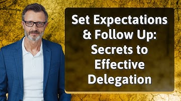 Set Expectations & Follow Up: Secrets to Effective Delegation