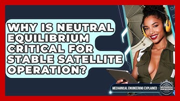 Why Is Neutral Equilibrium Critical For Stable Satellite Operation?
