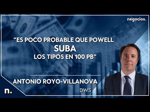 Antonio Royo-Villanoba: &ldquo;Es poco probable que Powell suba los tipos en 100 PB&rdquo;