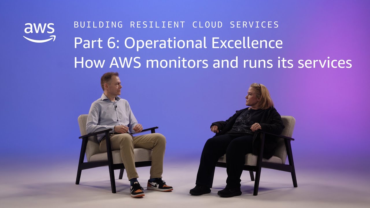 Building Resilient Cloud Services 6: Operational Excellence: How AWS monitors and runs its services