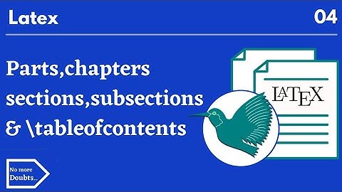 organizing document/levels of document in latex|parts,chapters,sections,subsec |table of contents