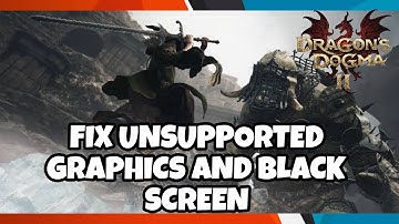 Fix Dragon’s Dogma 2 Unsupported Graphics Card Error / BLACK SCREEN ERROR / STUCK ON LOADING SCREEN