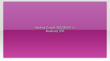 Native Crash SIGSEGV in Android JNI