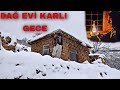 DAĞ EVİ KIŞ KAMPI~GECE YOĞUN KAR-guzine soba/gazlambası