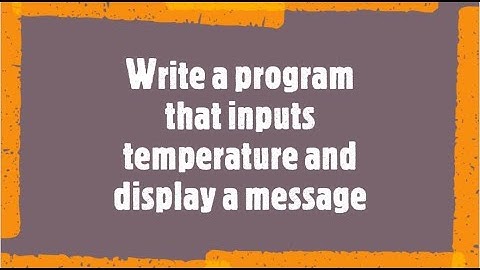 Write a program that inputs TEMPERATURE and display a message | Example in java | Output