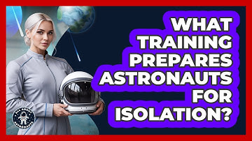 What Training Prepares Astronauts for Isolation?