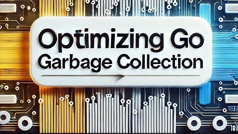 Optimizing Go Garbage Collection