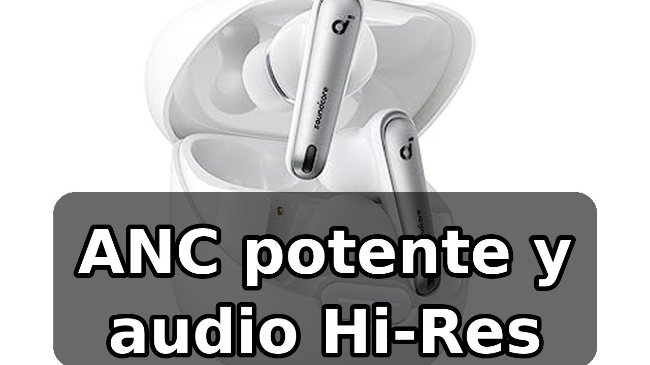 Review completa de Soundcore Liberty 4 NC: ANC potente y audio Hi-Res
