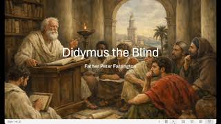 Online Patristics Course - Didymus the Blind Presentation