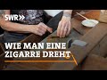 Wie man eine Zigarre dreht | SWR Handwerkskunst