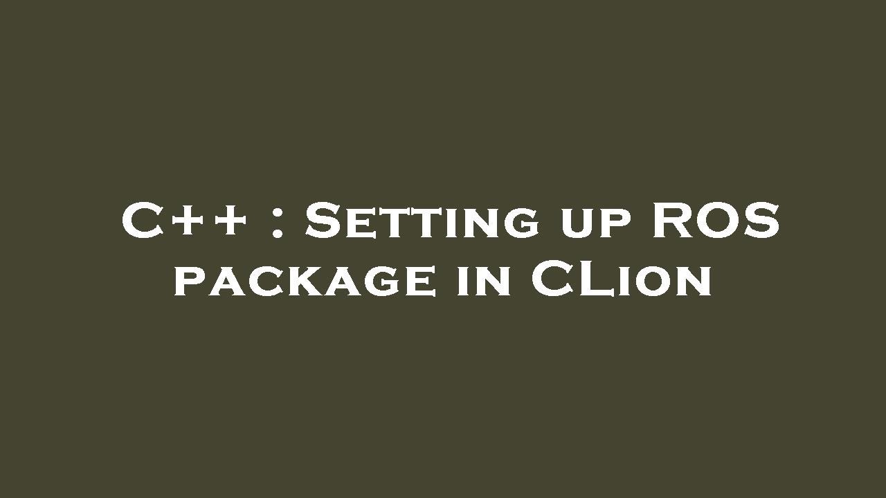C++ : Setting up ROS package in CLion - YouTube