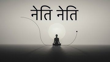Neti Neti – The Path of Dissolving Identity | Indian Philosophy | Hindi
