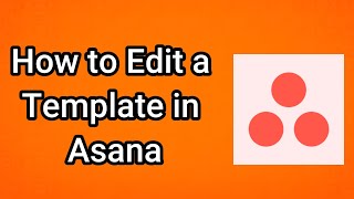 How to Edit a Template in Asana - Full Guide