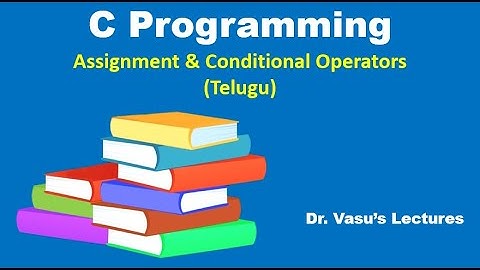20 E - Operators in C | Assignment  & Conditional Operators (Telugu) | C Programming