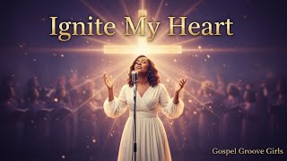 Download Lagu Gospel Groove Girls | Ignite My Heart | Powerful Soul Gospel Worship Anthem MP3