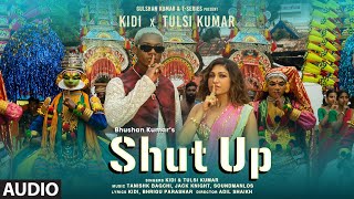 Shut Up (Audio) KiDi X Tulsi Kumar | Tanishk Bagchi, Bhrigu P | Adil Shaikh | Bhushan Kumar