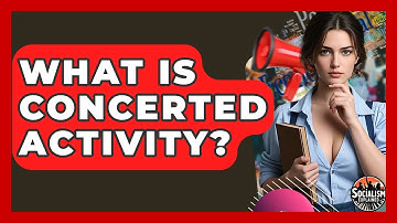 What Is Concerted Activity? - Socialism Explained