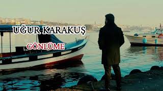 Uğur Karakuş - Gönlüme