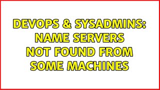 DevOps & SysAdmins: Name Servers not found from some machines (3 Solutions!!)