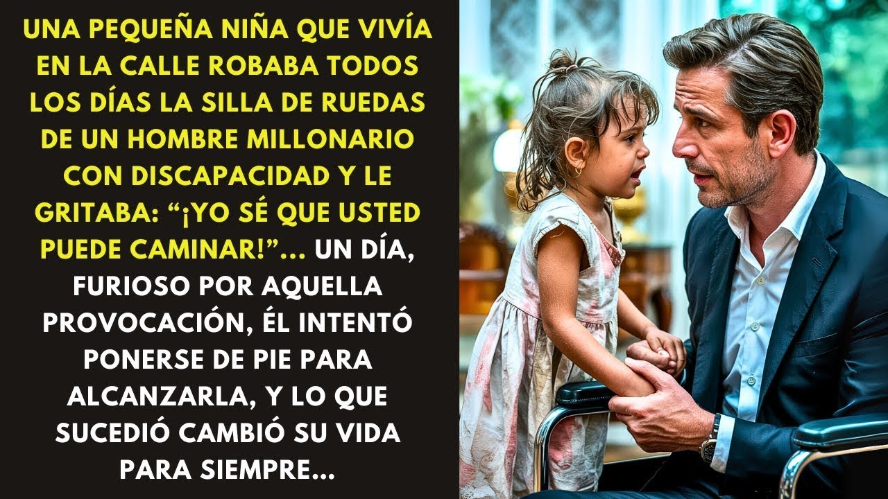 UNA PEQUEÑA NIÑA QUE VIVÍA EN LA CALLE ROBABA TODOS LOS DÍAS LA SILLA DE RUEDAS DE UN HOMBRE.