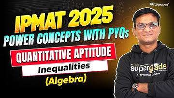 Master Algebra Now! (Inequalities)  - Concepts & IPMAT PYQs | Quantitative Aptitude for IPMAT 2025