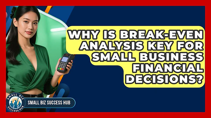 Why Is Break-even Analysis Key For Small Business Financial Decisions? - Small Biz Success Hub