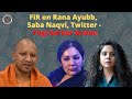 FIR on Rana Ayubb, Saba Naqvi, Twitter - Yogi Sarkar Action