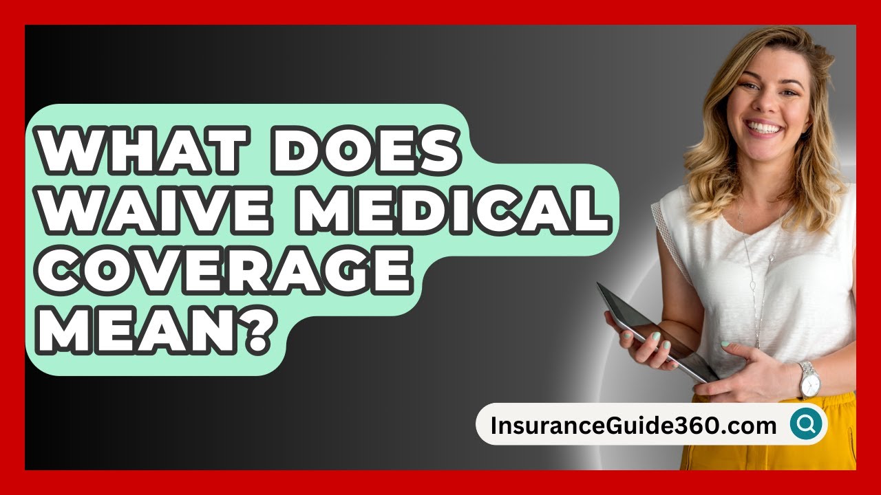 What Does Waive Medical Coverage Mean? -  InsuranceGuide360.com