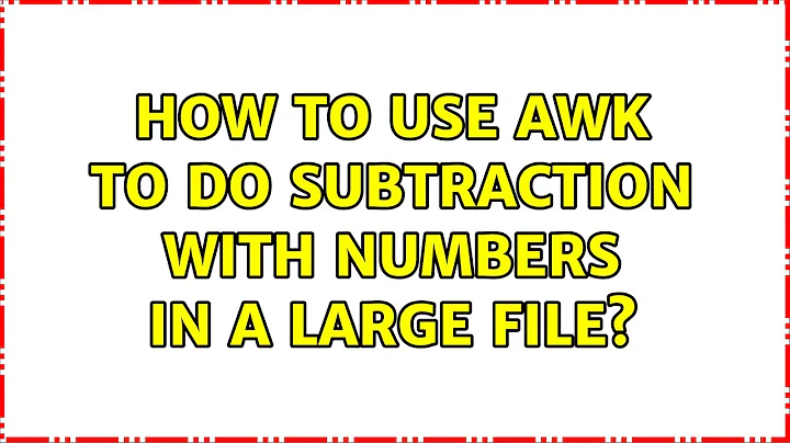 How to use awk to do subtraction with numbers in a large file?