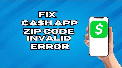 How To Fix Cash App Invalid Zip Code Error