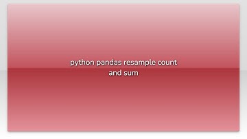 python pandas resample count and sum