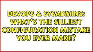 Famous DevOps & SysAdmins: What's the silliest configuration mistake you ever made? (5 Solutions!!) Net Worth