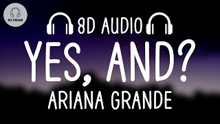 Ariana Grande - yes, and? (8D AUDIO)