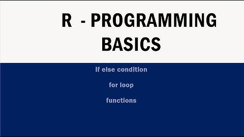 R programming Basics- if else-for loop-functions