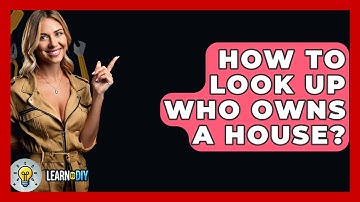 How To Look Up Who Owns A House? - LearnToDIY360.com