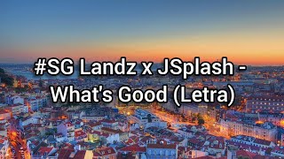 #SG Landz x JSplash - What's Good (Letra)