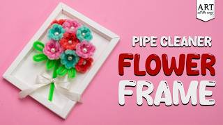 Pipe Cleaner Flower Frame 🌸🖼️ | DIY Flower Photo Frame | Easy Handmade Decor