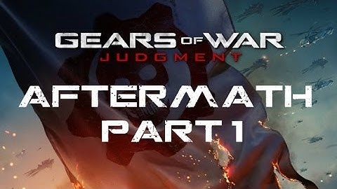 GEARS OF WAR: JUDGMENT AFTERMATH  - PART 1 - 1080p - GAMEPLAY - CAMPAIGN - XBOX ONE - HD - 60FPS