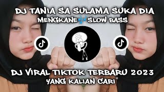 DJ TANIA SA SULAMA SUKA DIA MENGKANE SLOW BASS🎶VIRAL TIKTOK TERBARU 2023
