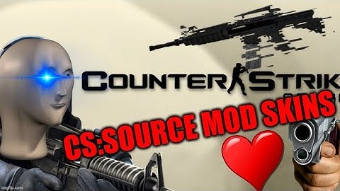 CS: Source │Showcasing Moded Skins Counter-Terrorist Weapons