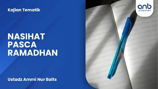 Nasihat Pasca Ramadhan  Ustadz Ammi Nur Baits