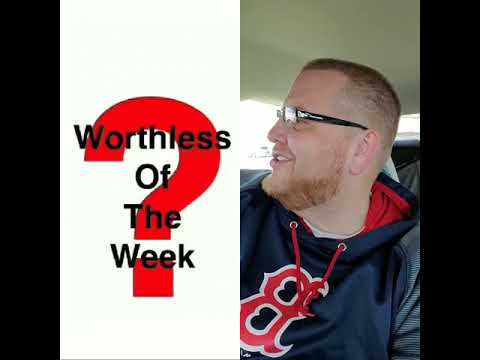 Your Worthless Of The Week
