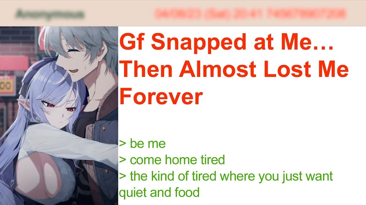 Gf Snapped at Me… Then Almost Lost Me Forever  4Chan Greentext Stories