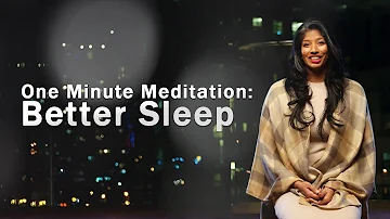 One Minute Meditation: Better Sleep