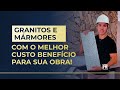 Granitos e mármores com o melhor custo benefício para sua Obra