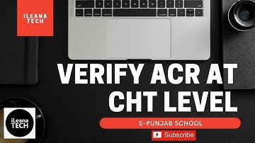 Verify ACR at CHT Level || E-Punjab School || iLeana Tech