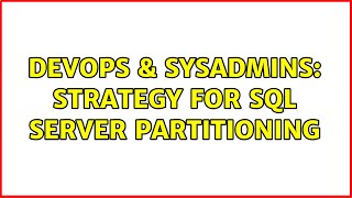DevOps & SysAdmins: Strategy for SQL Server Partitioning Profile