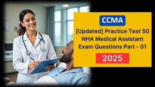 [Updated] CCMA Practice Test 2025 | 50 NHA Medical Assistant Exam Questions