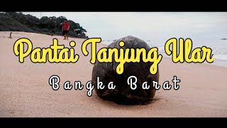 PANTAI TANJUNG ULAR - BANGKA BARAT || CINEMATIC VIDEO
