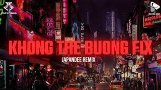 KHÔNG THỂ BUÔNG ( FIX ) - JAPANDEE REMIX | SINGLE TRACK REMIX